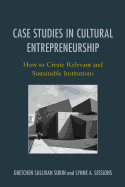 Case Studies in Cultural Entrepreneurship: How to Create Relevant and Sustainable Institutions
