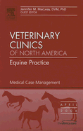 Case Studies in Equine Medicine, an Issue of Veterinary Clinics: Equine Practice: Volume 22-1