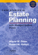 Case Studies in Estate Planning: With Abridged Student Forms - Gazur, Wayne M, and Phillips, Robert M