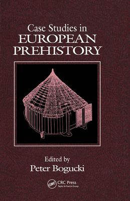 Case Studies in European Prehistory - Bogucki, Peter