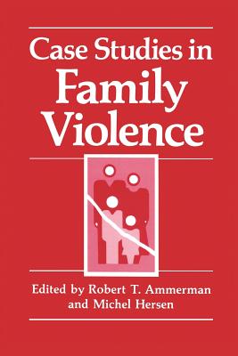 Case Studies in Family Violence - Ammerman, Robert T, PH.D. (Editor), and Hersen, Michel, Dr., PH.D. (Editor)