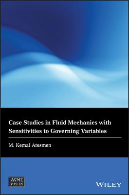 Case Studies in Fluid Mechanics with Sensitivities to Governing Variables - Atesmen, M. Kemal