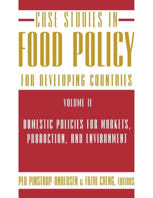 Case Studies in Food Policy for Developing Countries: Domestic Policies for Markets, Production, and Environment - Pinstrup-Andersen, Per, Mr. (Editor), and Cheng, Fuzhi (Editor)