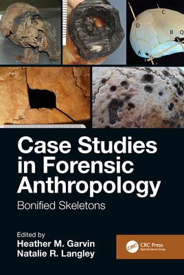 Case Studies in Forensic Anthropology: Bonified Skeletons - Garvin, Heather M (Editor), and Langley, Natalie R (Editor)