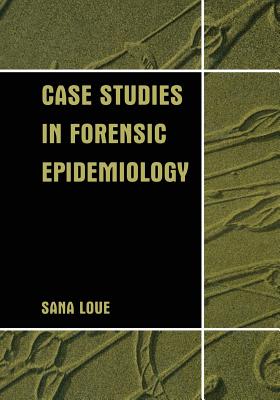 Case Studies in Forensic Epidemiology - Loue, Sana, Dr.
