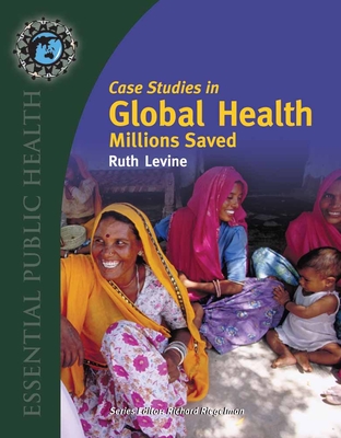 Case Studies in Global Health: Millions Saved: Millions Saved - Levine, Ruth