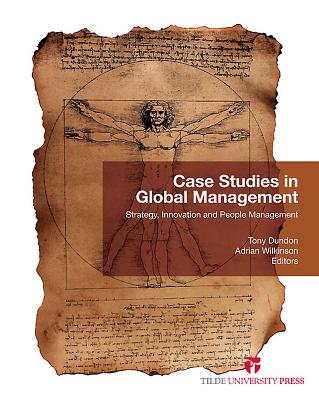 Case Studies in Global Management: Strategy, Innovation and People Management - Dundon, Tony (Editor), and Wilkinson, Adrian (Editor)