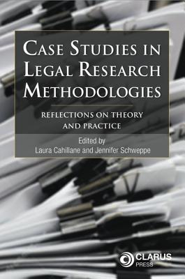 Case Studies in Legal Research Methodologies: Reflections on Theory and Practice - Cahillane, Laura (Editor), and Schweppe, Jennifer (Editor)