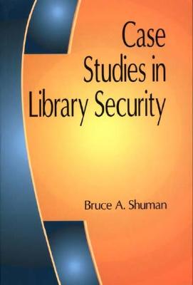 Case Studies in Library Security - Shuman, Bruce A