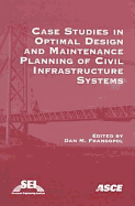 Case Studies in Optimal Design and Maintenance Planning of Civil Infrastructure Systems - Frangopol, Dan (Editor)