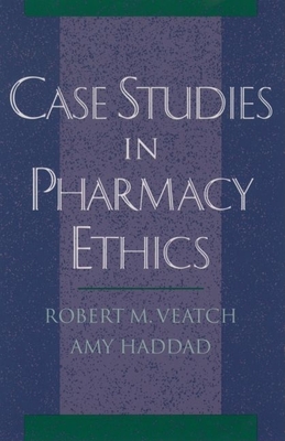 Case Studies in Pharmacy Ethics - Veatch, Robert M, and Haddad, Any