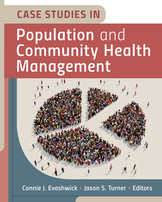 Case Studies in Population and Community Health Management - Evashwick, Connie J, and Turner, Jason S