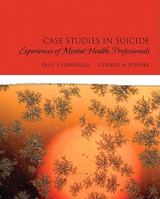 Case Studies in Suicide: Experiences of Mental Heath Professionals - Granello, Paul F, and Juhnke, Gerald A, Ed.D.