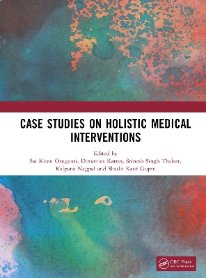 Case Studies on Holistic Medical Interventions - Oruganti, Sai Kiran (Editor), and Karras, Dimitrios (Editor), and Thakur, Srinesh Singh (Editor)