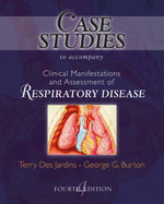 Case Studies to Accompany Clinical Manifestation and Assessment of Respiratory Disease - Des Jardins, Terry, Med, Rrt, and Burton, George G, MD, Facp, Fccp