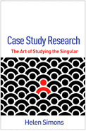 Case Study Research: The Art of Studying the Singular