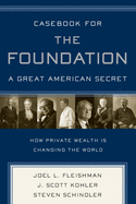 Casebook for the Foundation: A Great American Secret: Unique in All the World, the American Foundation Sector Has Been an Engine of Social Change for More Than a Century.