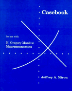 Casebook for Use with Macroeconomics - Miron, Jeffrey A, and Mankiw, N Gregory