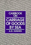 Casebook on Carriage of Goods by Sea - Hughes, A D