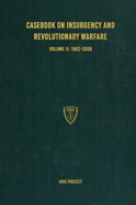 Casebook on Insurgency and Revolutionary Warfare Volume II: 1962-2009