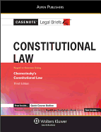 Casenote Legal Briefs: Constitutional Law, Keyed to Chemerinsky's Constitutional Law, 3rd Ed.