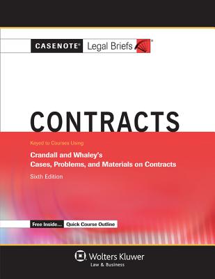 Casenote Legal Briefs: Contracts, Keyed to Crandall and Whaley, 10th Edition - Casenotes, and Briefs, Casenote Legal