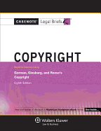 Casenote Legal Briefs: Copyright, Keyed to Courses Listing Gorman, Ginsburg and Reese's Copyright, 8th Ed.
