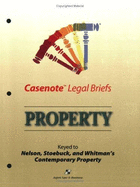 Casenote Legal Briefs: Property: Keyed to Nelson, Stoebuck & Whitman, Second Edition