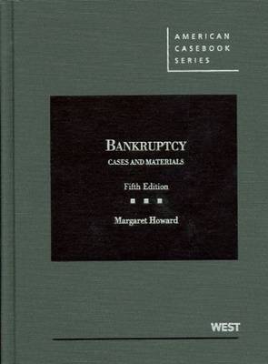 Cases and Materials on Bankruptcy - Howard, Margaret