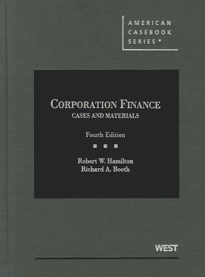 Cases and Materials on Corporation Finance - Hamilton, Robert, and Booth, Richard