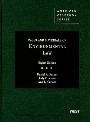 Cases and Materials on Environmental Law - Farber, Daniel A, and Freeman, Jody, and Carlson, Ann E