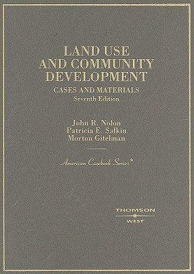 Cases and Materials on Land Use and Community Development - Nolon, John R, and Salkin, Patricia E, and Gitelman, Morton