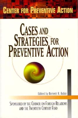 Cases and Strategies for Preventive Action - Rubin, Barnett R (Editor), and Center for Preventive Action