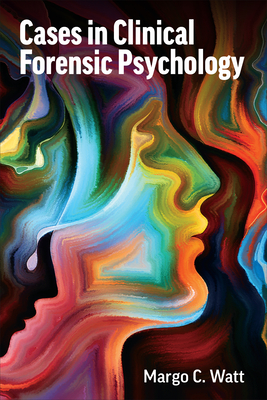 Cases in Clinical Forensic Psychology - Watt, Margo C