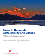 Cases in Corporate Sustainability and Change: A Multidisciplinary Approach