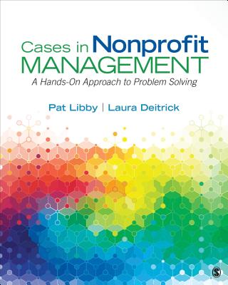 Cases in Nonprofit Management: A Hands-On Approach to Problem Solving - Libby, Pat, and Deitrick, Laura Jeanne