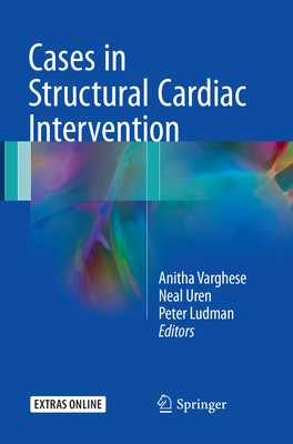 Cases in Structural Cardiac Intervention - Varghese, Anitha (Editor), and Uren, Neal (Editor), and Ludman, Peter (Editor)