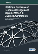 Cases on Electronic Records and Resource Management Implementation in Diverse Environments