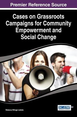 Cases on Grassroots Campaigns for Community Empowerment and Social Change - Lekoko, Rebecca Nthogo (Editor)