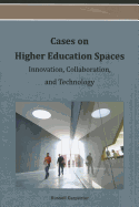 Cases on Higher Education Spaces: Innovation, Collaboration, and Technology