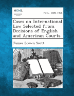 Cases on International Law Selected from Decisions of English and American Courts