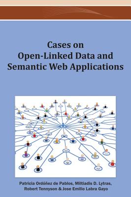 Cases on Open-Linked Data and Semantic Web Applications - Ordez de Pablos, Patricia (Editor), and Lytras, Miltiadis D (Editor), and Tennyson, Robert D (Editor)