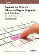 Cases on Professional Distance Education Degree Programs and Practices: Successes, Challenges and Issues