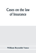 Cases on the law of insurance: selected from decisions of English and American courts