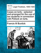 Cases on Torts: Selected and Arranged for the Use of Law Students in Connection with Pollock on Torts.