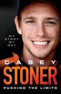 Casey Stoner: Pushing the Limits