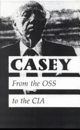 Casey: The Lives And Secrets of William J Casey: From the Oss to the CIA