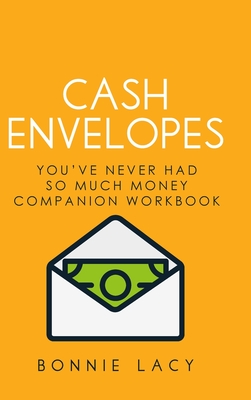 Cash Envelopes: You've Never Had So Much Money Companion Workbook: You've Never Had So Much Money Companion Workbook - Lacy, Bonnie