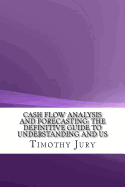 Cash Flow Analysis and Forecasting: The Definitive Guide to Understanding and Using Published Cash Flow Data