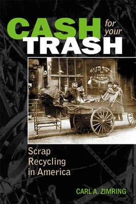Cash For Your Trash: Scrap Recycling in America - Zimring, Carl A